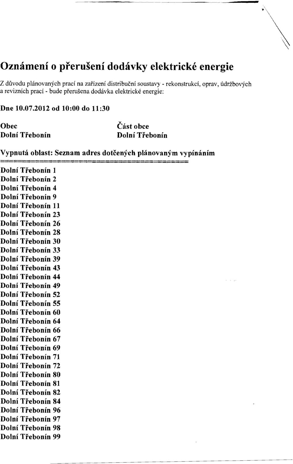 2012 od 10:00 do 11:30 Obec Cast obce Vypnuta oblast: Seznam adres dotcenych planovanym vypiminim