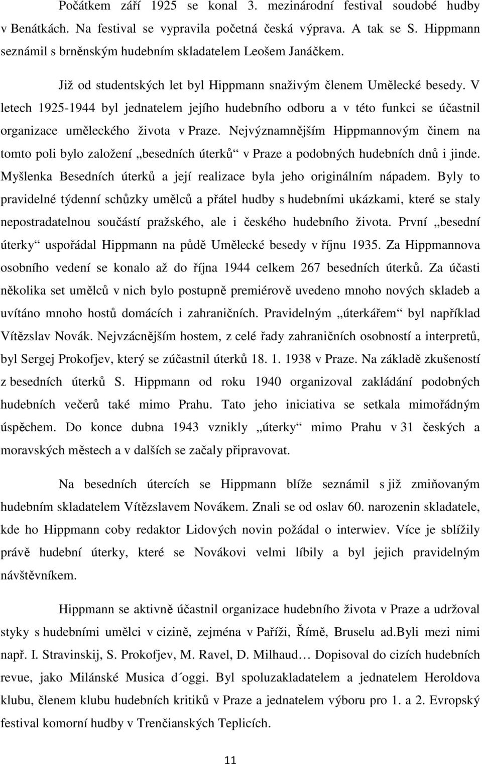 V letech 1925-1944 byl jednatelem jejího hudebního odboru a v této funkci se účastnil organizace uměleckého života v Praze.