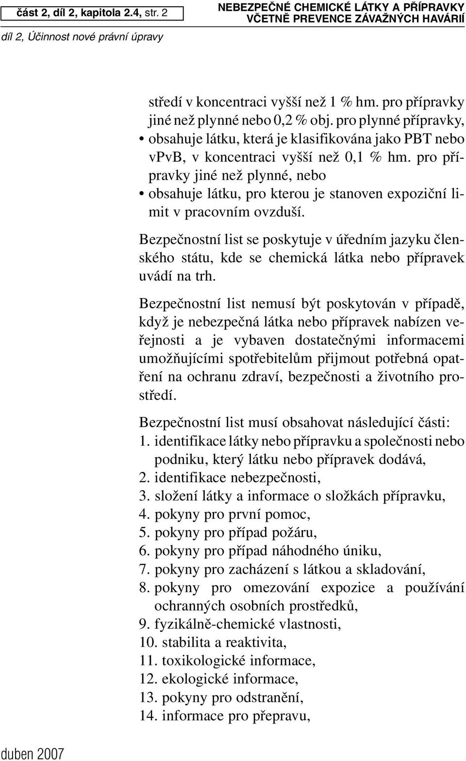 pro přípravky jiné než plynné, nebo obsahuje látku, pro kterou je stanoven expoziční limit v pracovním ovzduší.