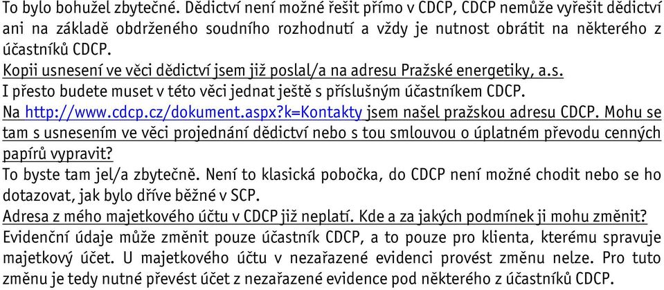 k=kontakty jsem našel pražskou adresu CDCP. Mohu se tam s usnesením ve věci projednání dědictví nebo s tou smlouvou o úplatném převodu cenných papírů vypravit? To byste tam jel/a zbytečně.