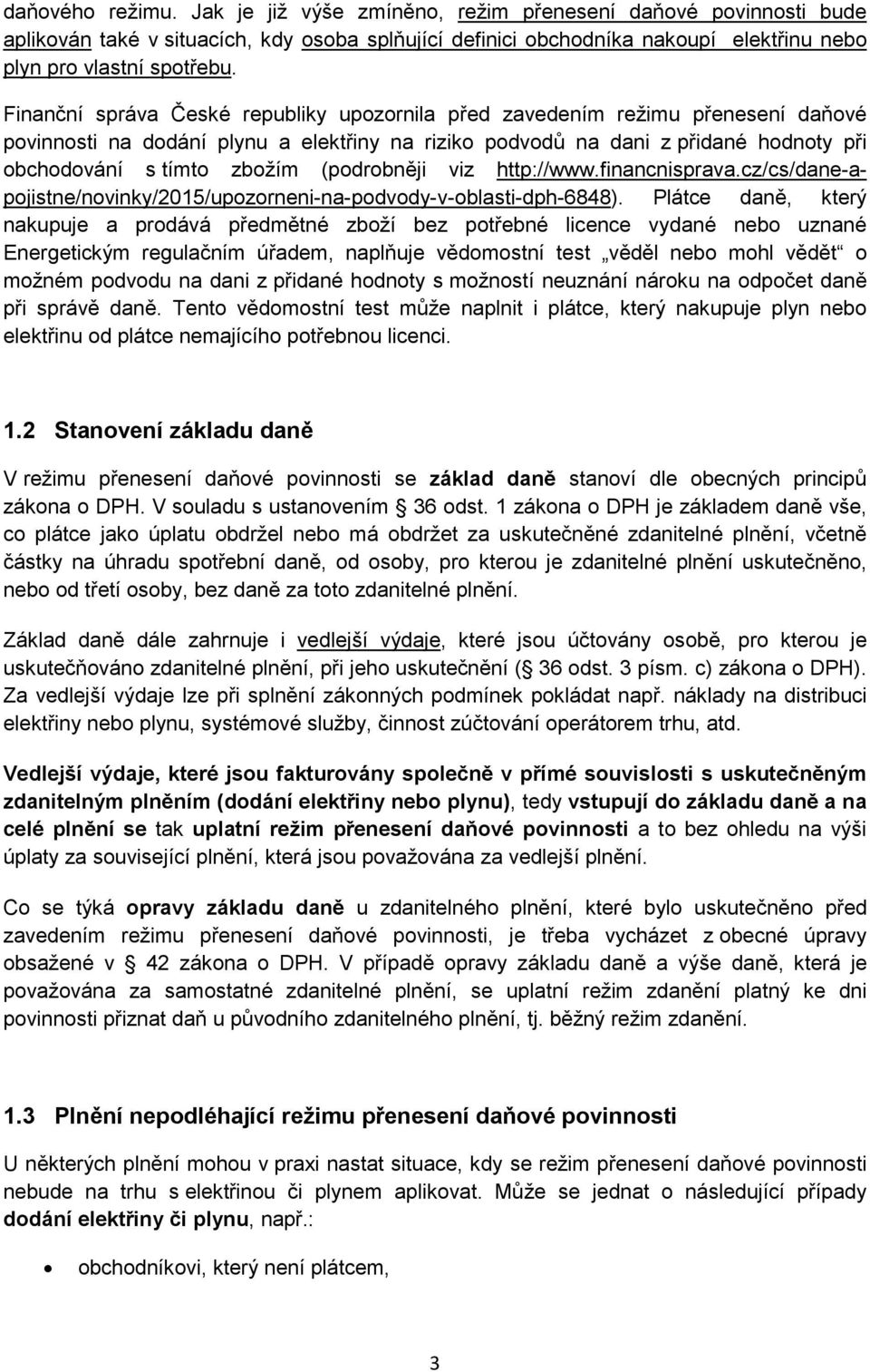 (podrobněji viz http://www.financnisprava.cz/cs/dane-apojistne/novinky/2015/upozorneni-na-podvody-v-oblasti-dph-6848).