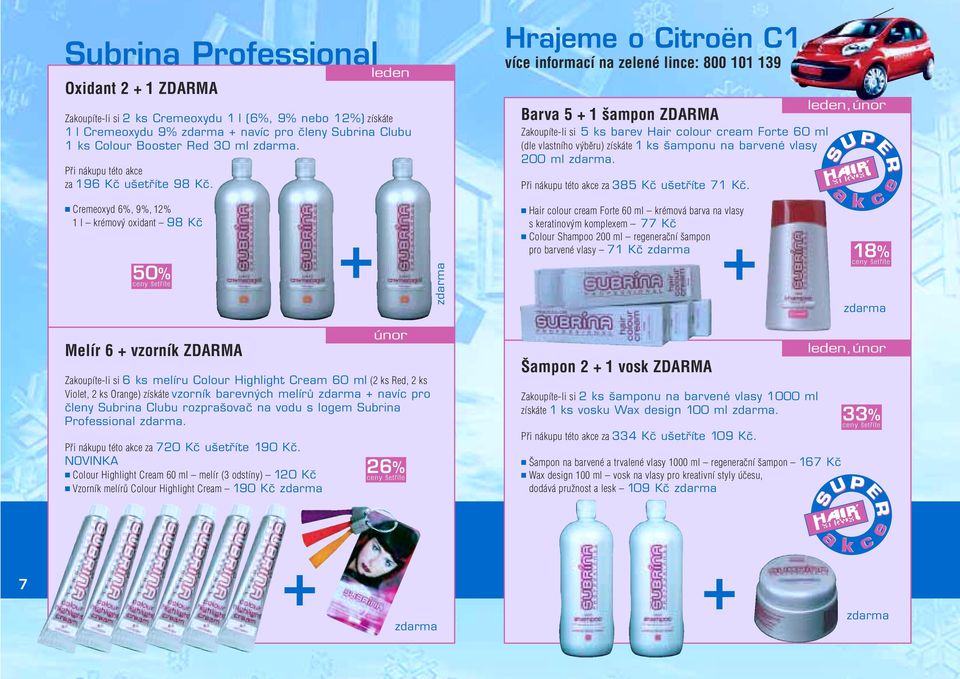 Crmoxyd 6%, 9%, 12% 1 l rémový oxidnt 98 Kã 50% ny štřít zdrm Hrjm o Citron C1 ví informí n zlné lin: 800 101 139 Brv 5 1 šmpon ZDARMA Zoupít-li si 5 s brv Hir olour rm Fort 60 ml (dl vlstního