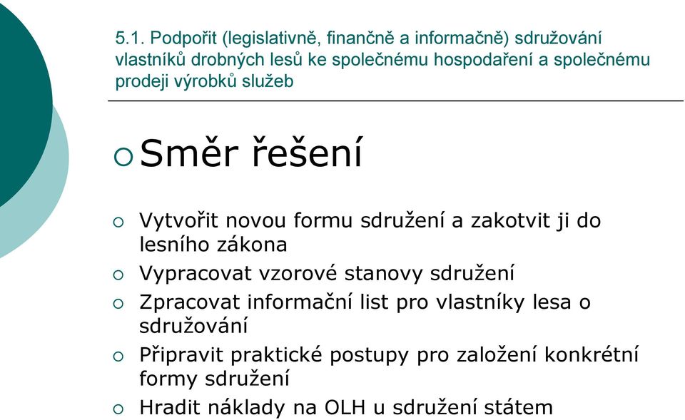 do lesního zákona Vypracovat vzorové stanovy sdružení Zpracovat informační list pro vlastníky lesa o