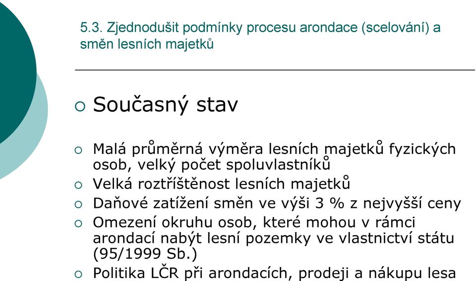 majetků Daňové zatížení směn ve výši 3 % z nejvyšší ceny Omezení okruhu osob, které mohou v rámci