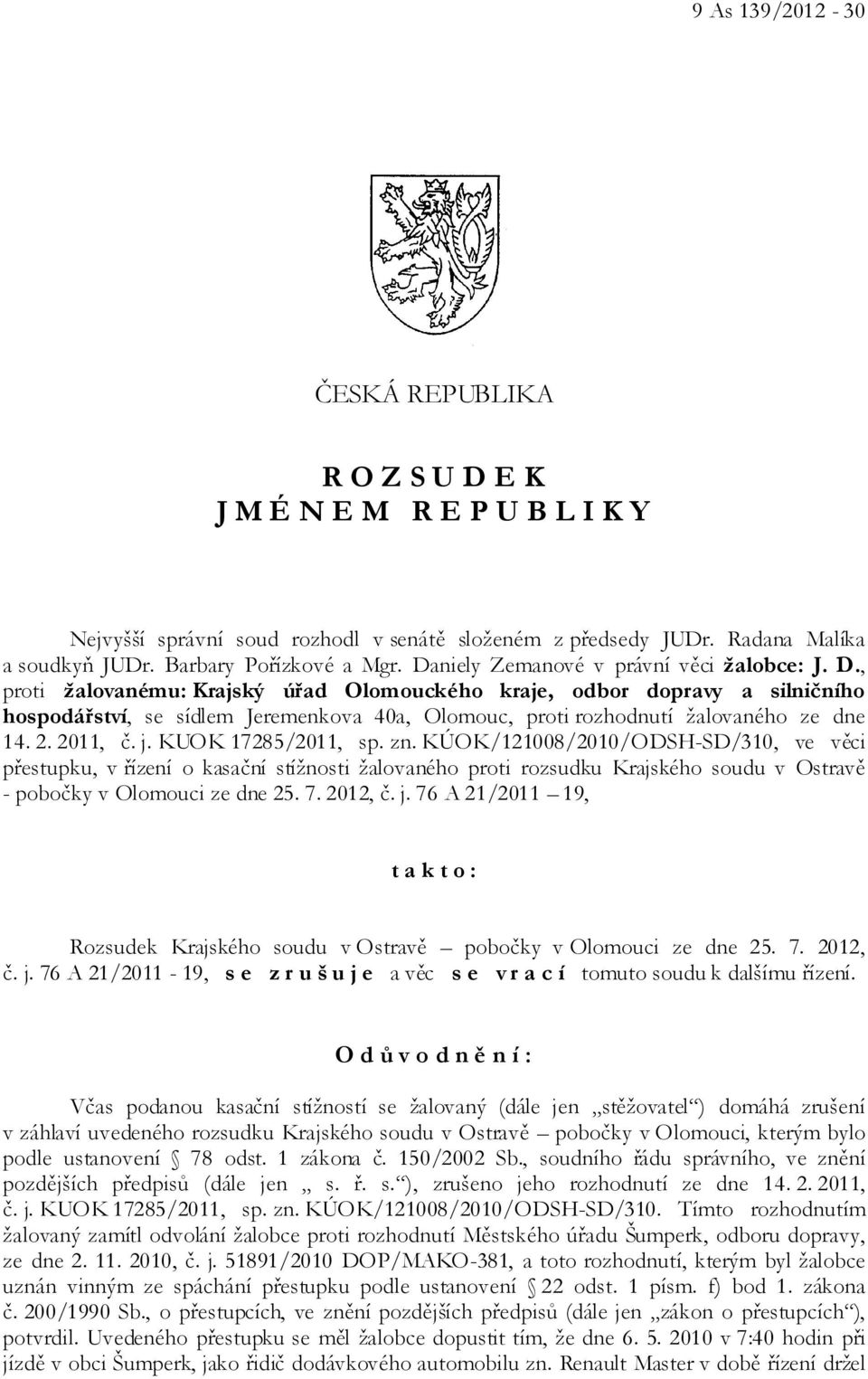 , proti žalovanému: Krajský úřad Olomouckého kraje, odbor dopravy a silničního hospodářství, se sídlem Jeremenkova 40a, Olomouc, proti rozhodnutí žalovaného ze dne 14. 2. 2011, č. j.