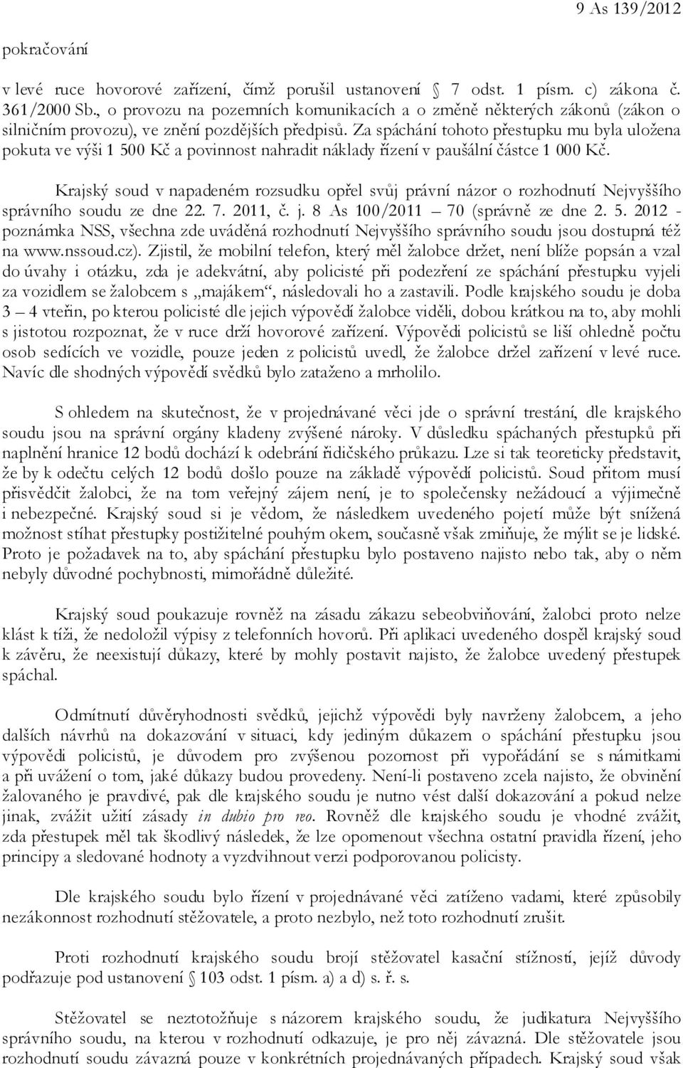 Za spáchání tohoto přestupku mu byla uložena pokuta ve výši 1 500 Kč a povinnost nahradit náklady řízení v paušální částce 1 000 Kč.