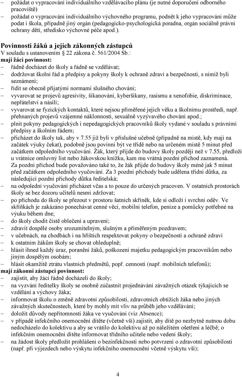 Povinnosti žáků a jejich zákonných zástupců V souladu s ustanovením 22 zákona č. 561/2004 Sb.