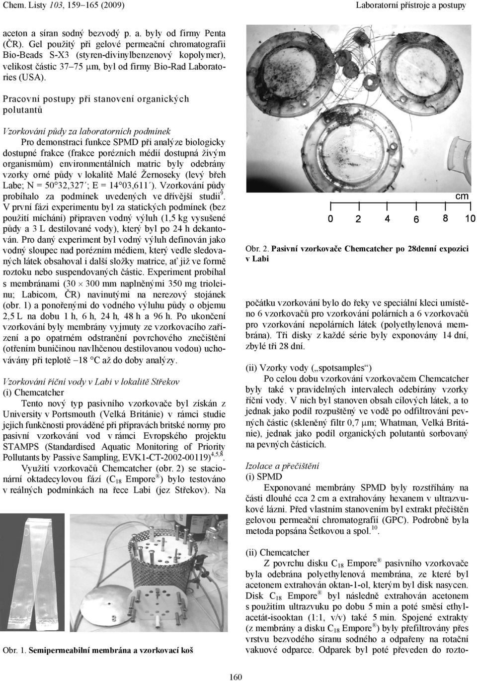 Pracovní postupy při stanovení organických polutantů Vzorkování půdy za laboratorních podmínek Pro demonstraci funkce SPMD při analýze biologicky dostupné frakce (frakce porézních médií dostupná