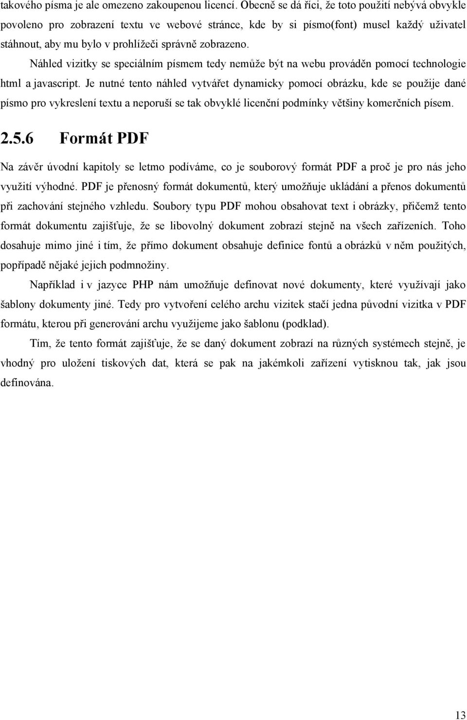 Náhled vizitky se speciálním písmem tedy nemůže být na webu prováděn pomocí technologie html a javascript.