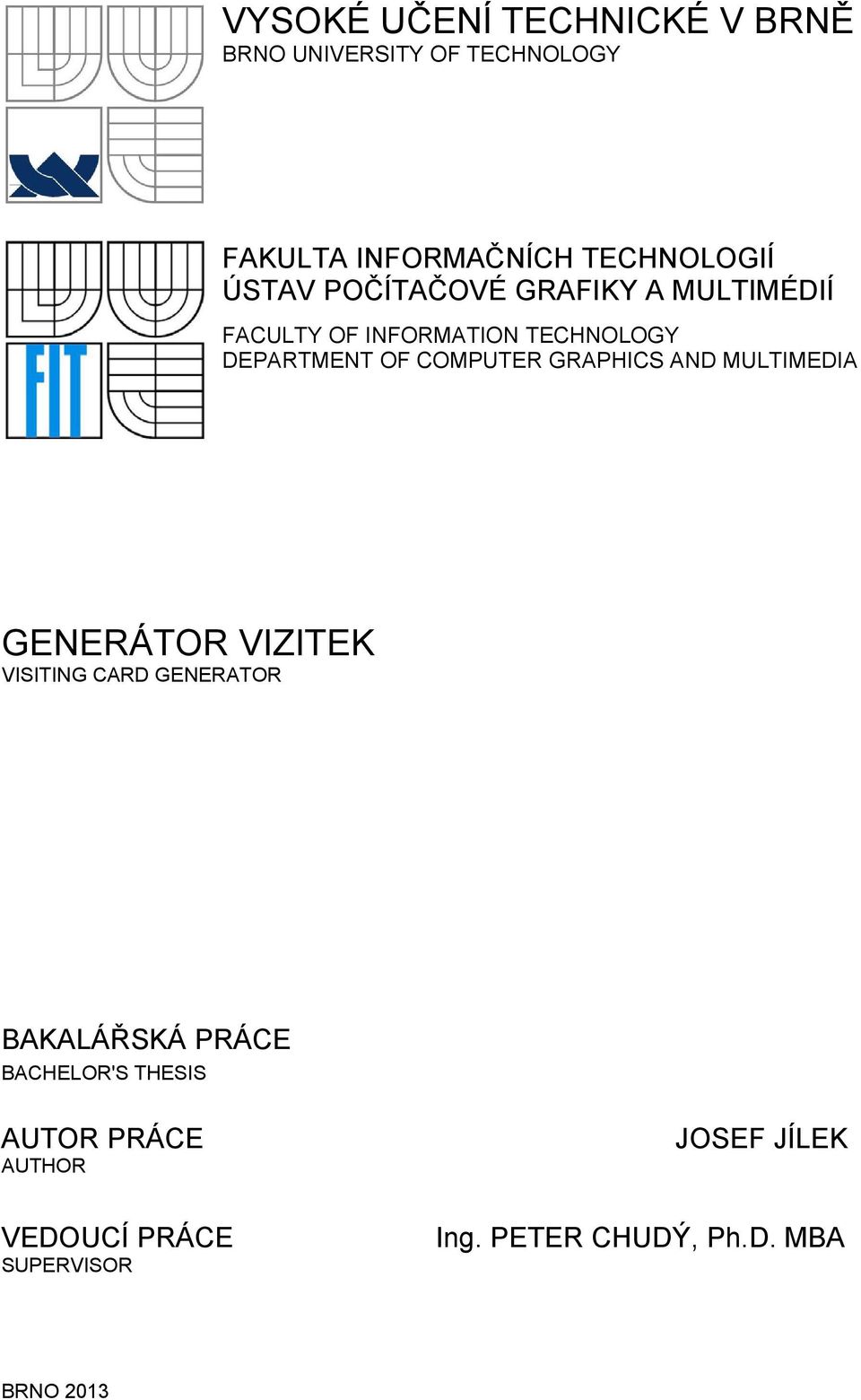 GRAPHICS AND MULTIMEDIA GENERÁTOR VIZITEK VISITING CARD GENERATOR BAKALÁŘSKÁ PRÁCE BACHELOR'S