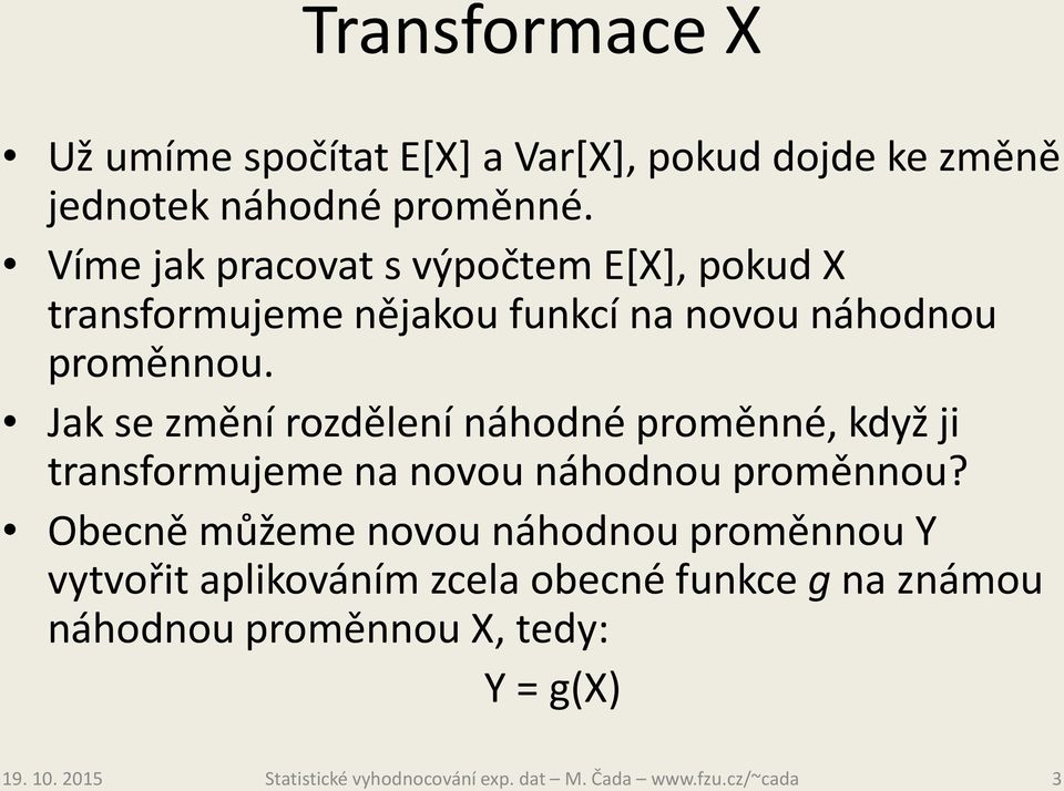 Jak se změní rozdělení náhodné proměnné, když ji transformujeme na novou náhodnou proměnnou?