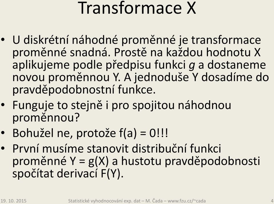 A jednoduše Y dosadíme do pravděpodobnostní funkce. Funguje to stejně i pro spojitou náhodnou proměnnou?