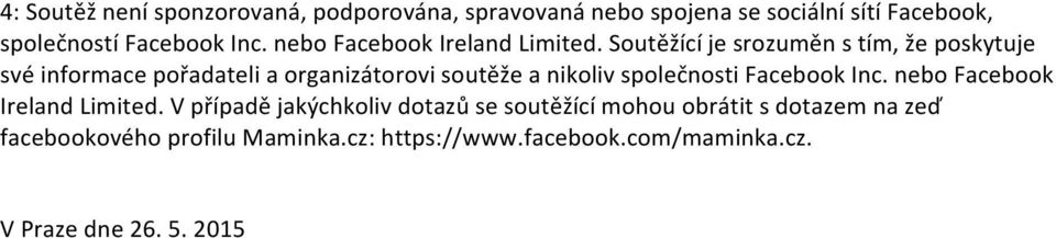 Soutěžící je srozuměn s tím, že poskytuje své informace pořadateli a organizátorovi soutěže a nikoliv společnosti