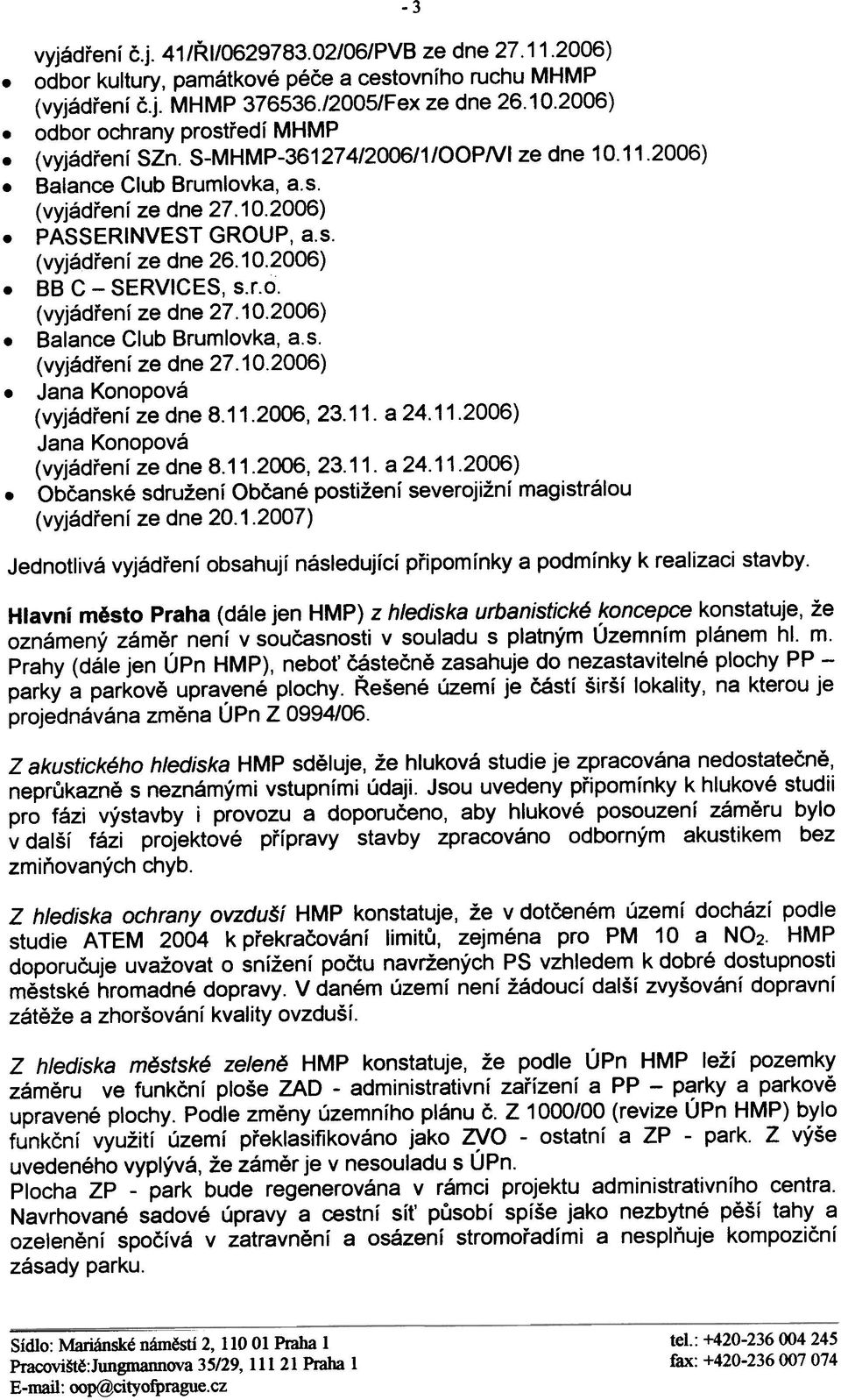dne 27102006) Balance Club Brumlovka, as (vyjádøení ze dne 27102006) Jana Konopová (vyjádøení ze dne 8112006, 2311 a 24112006) Jana Konopová (vyjádøení ze dne 8112006, 2311 a 24112006) Obèanské