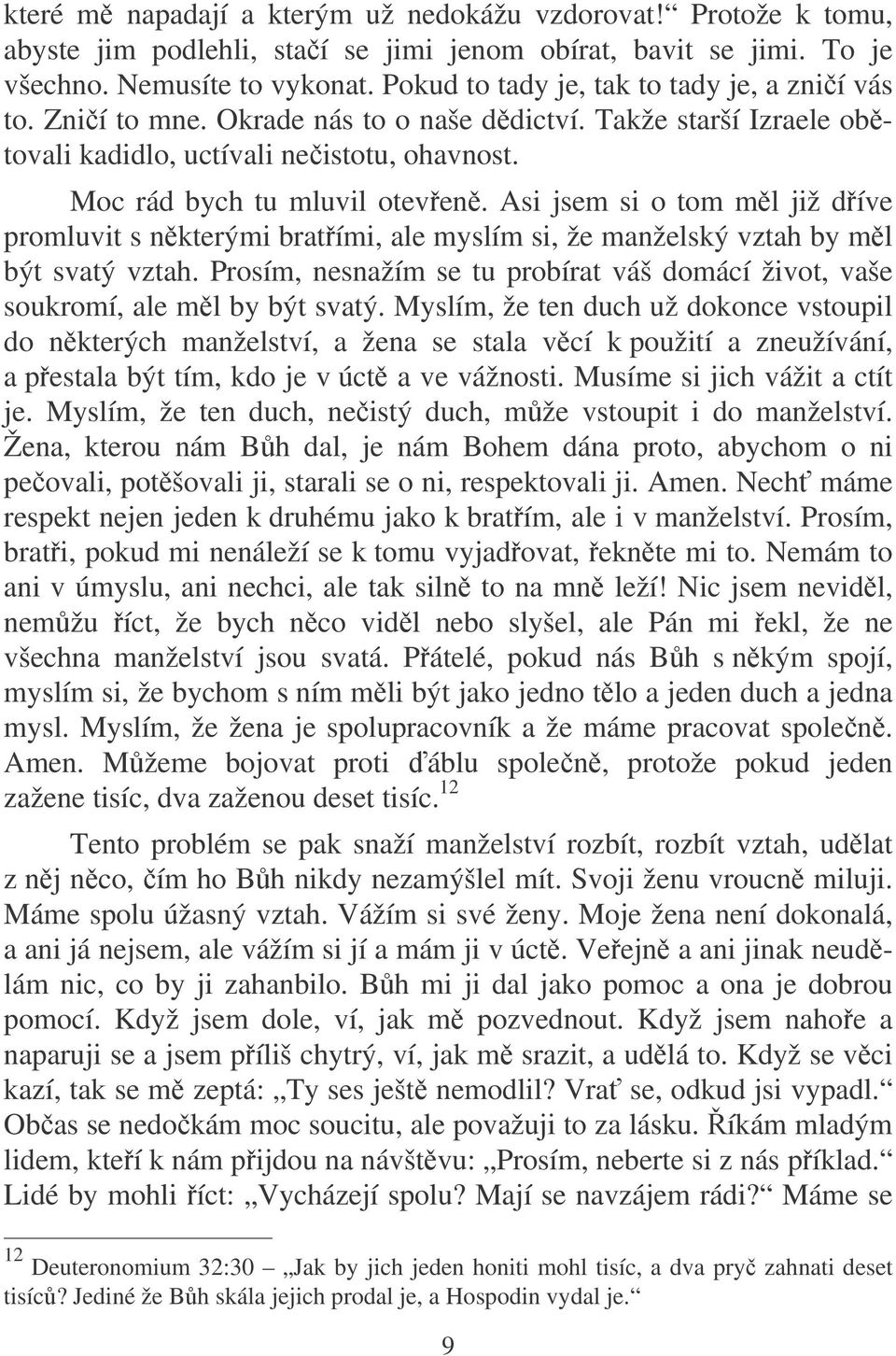 Asi jsem si o tom ml již díve promluvit s nkterými bratími, ale myslím si, že manželský vztah by ml být svatý vztah.