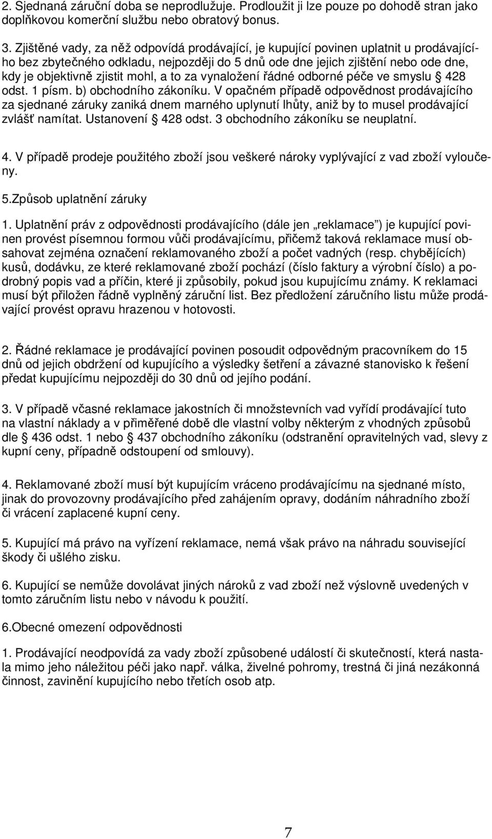 mohl, a to za vynaložení řádné odborné péče ve smyslu 428 odst. 1 písm. b) obchodního zákoníku.