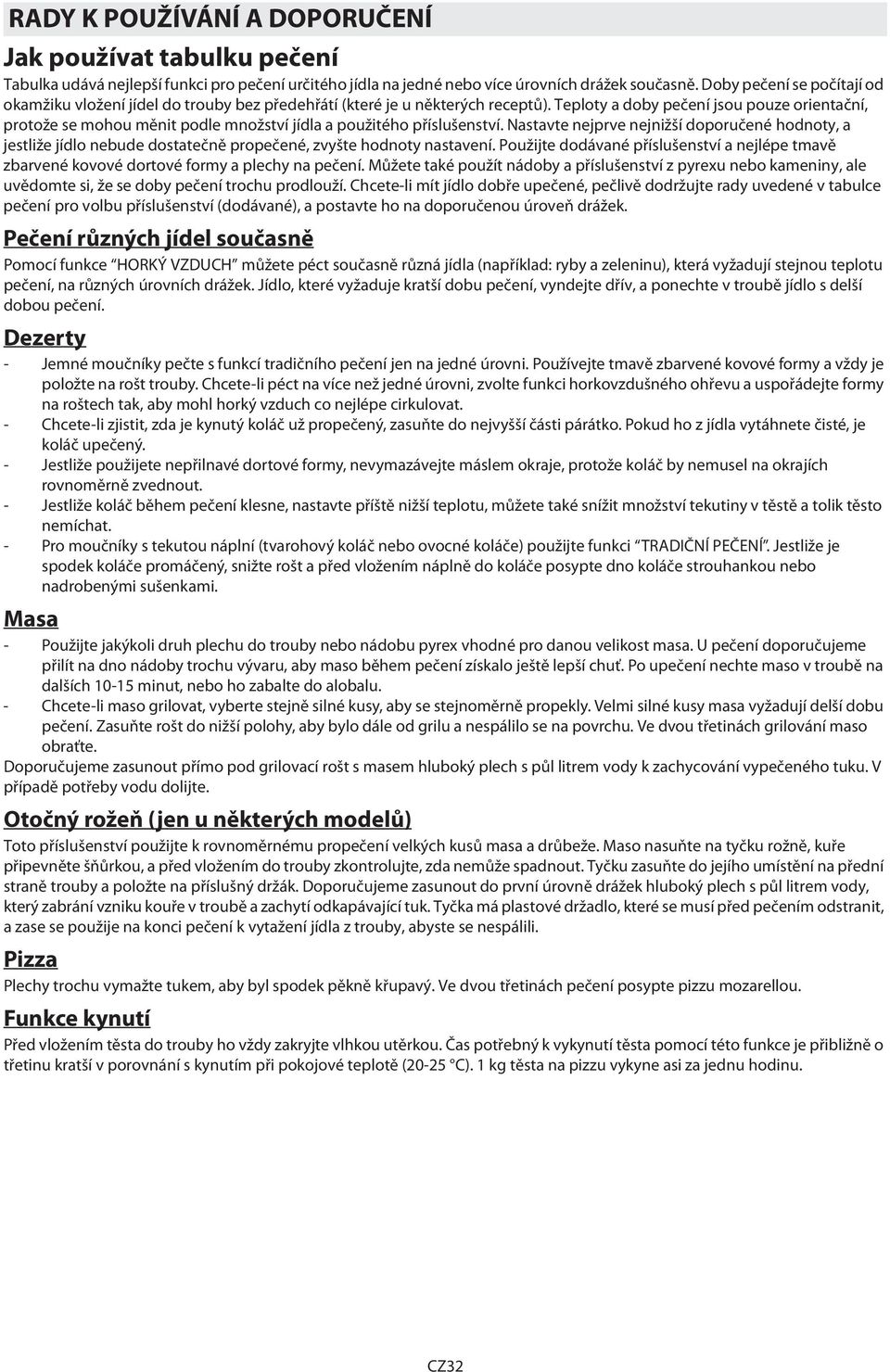 Teploty a doby pečení jsou pouze orientační, protože se mohou měnit podle množství jídla a použitého příslušenství.