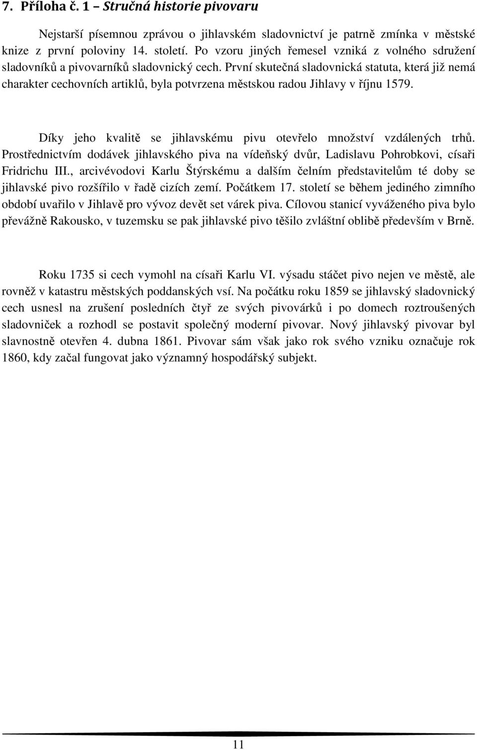 První skutečná sladovnická statuta, která již nemá charakter cechovních artiklů, byla potvrzena městskou radou Jihlavy v říjnu 1579.