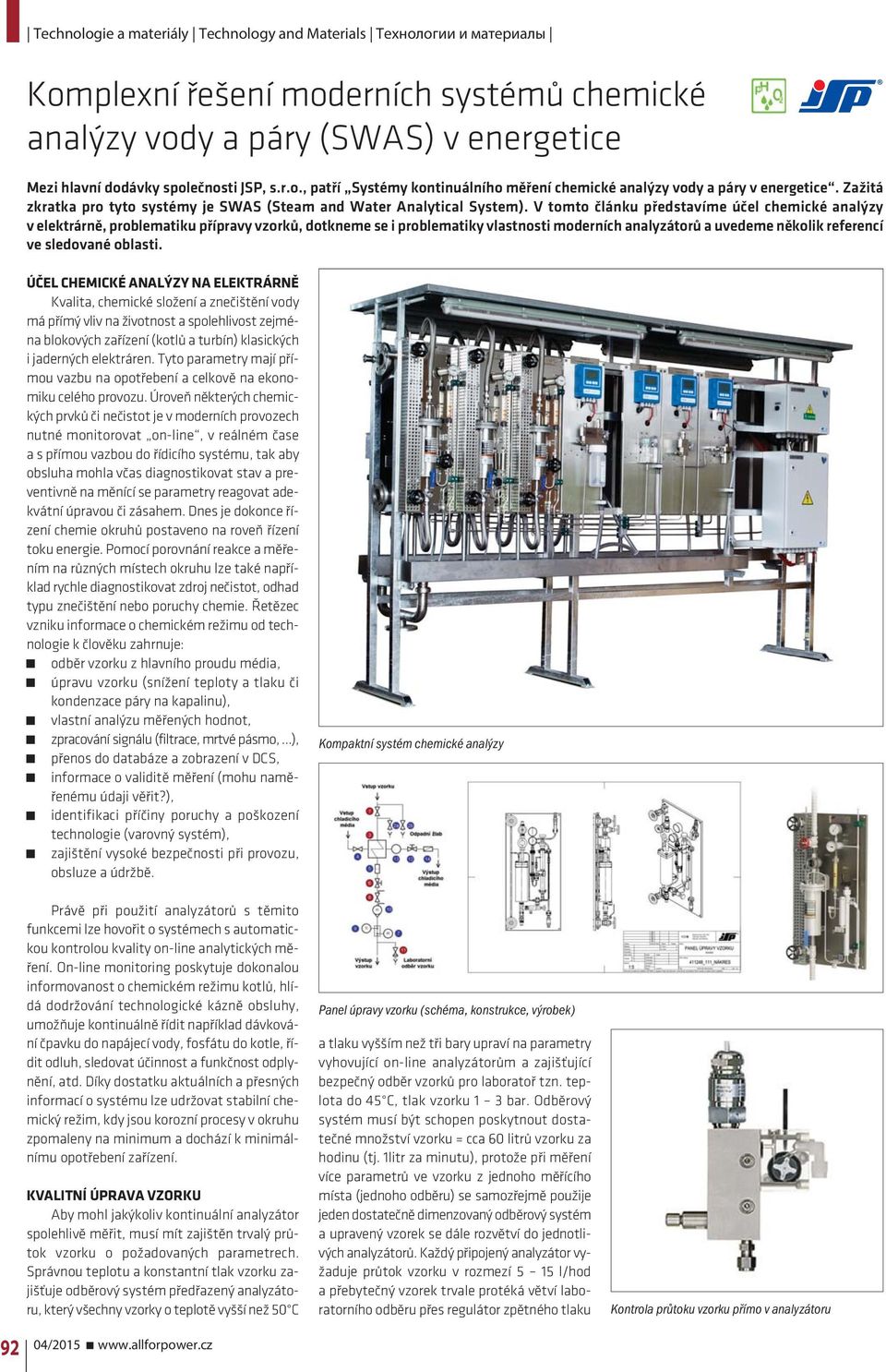 V tomto článku představíme účel chemické analýzy v elektrárně, problematiku přípravy vzorků, dotkneme se i problematiky vlastnosti moderních analyzátorů a uvedeme několik referencí ve sledované