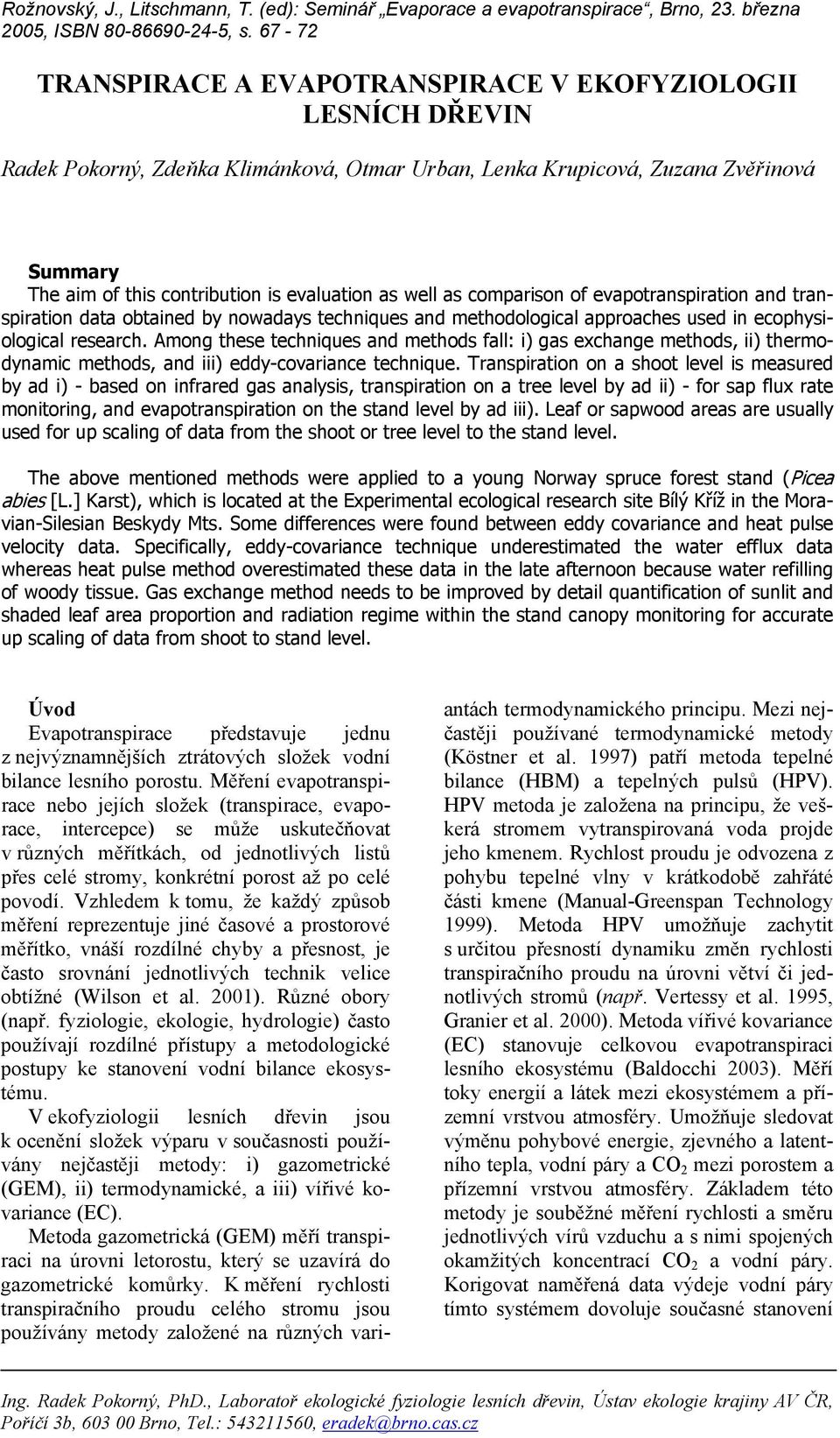 Among these techniques and methods fall: i) gas exchange methods, ii) thermodynamic methods, and iii) eddy-covariance technique.