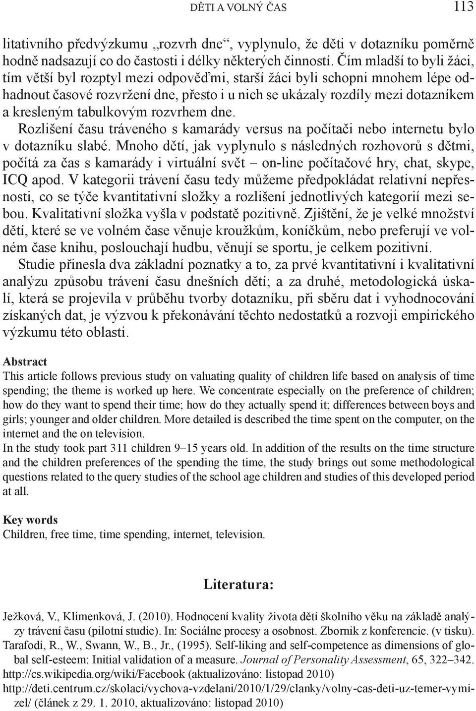 tabulkovým rozvrhem dne. Rozlišení času tráveného s kamarády versus na počítači nebo internetu bylo v dotazníku slabé.