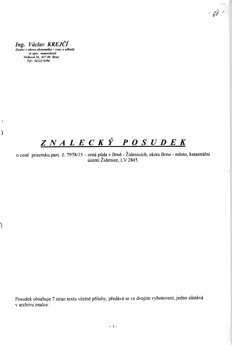 7 00 Brno Tel: 54122 0396 ZNALECKI" POSUDEK o cene pozemku pare. 6.
