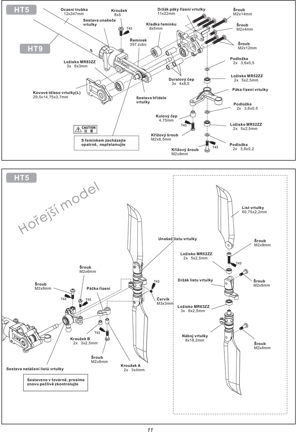 nepřelamujte Kulový čep 4,75mm M2x6,5mm M2x9mm 2x 3,6x0,2 Hořejší model Unašeč listu vrtulky List vrtulky 60,75x2,2mm Páčka řízení Držák listu vrtulky Červík M3x3mm