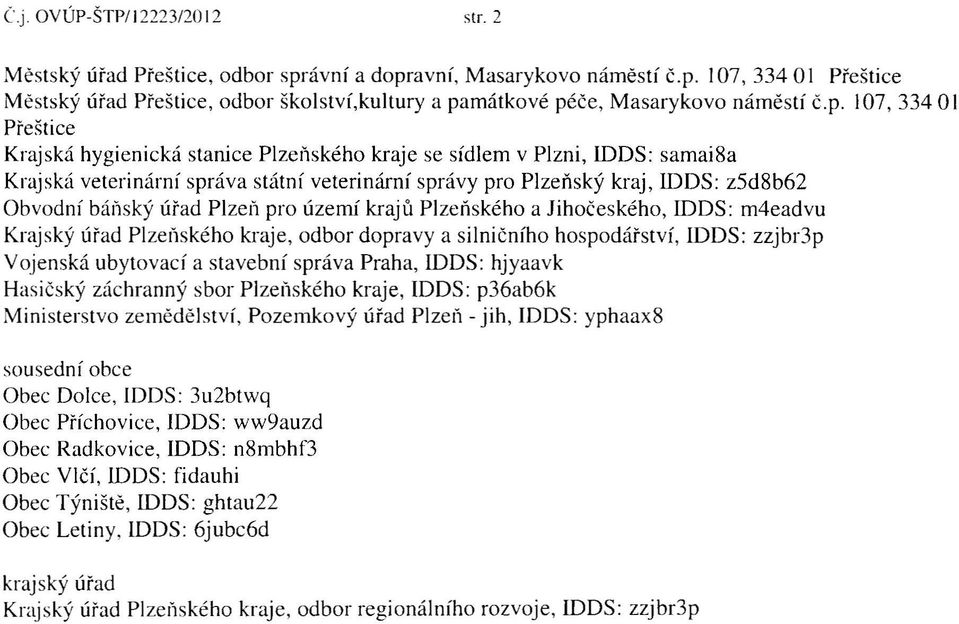 samai8a Krajská veterinární správa státní veterinární správy pro Plzeňský kraj, ldos: z5d8b62 Obvodní báňský úřad Plzeň pro území krajů Plzeňského a Jihočeského, ldos: m4eadvu Krajský úřad Plzeňského