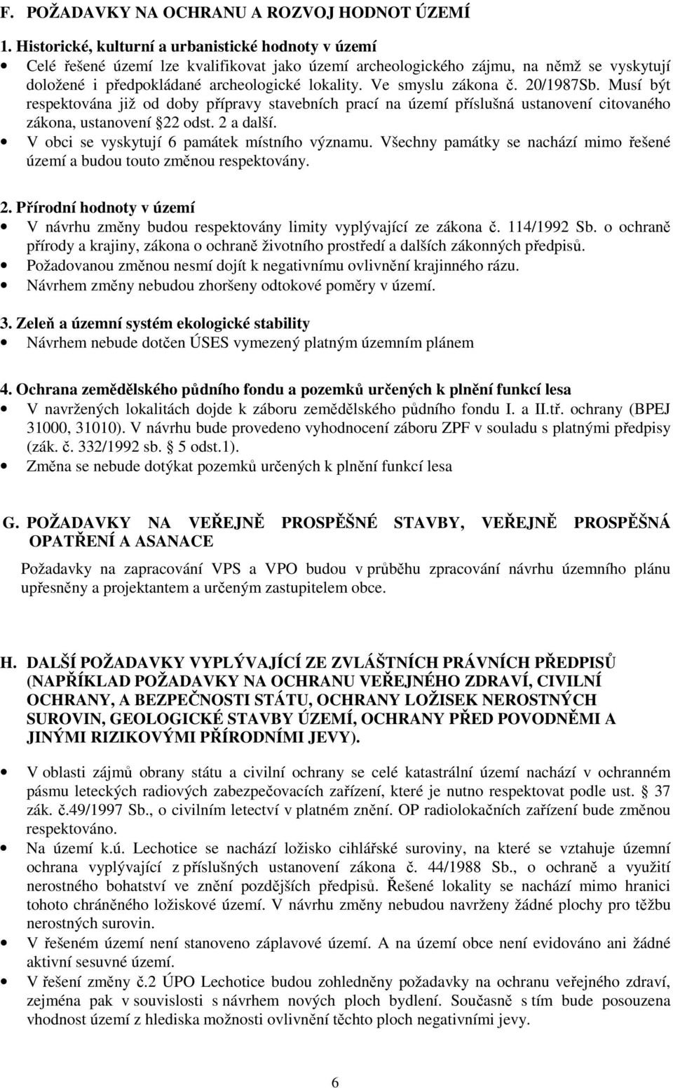 Ve smyslu zákona č. 20/1987Sb. Musí být respektována již od doby přípravy stavebních prací na území příslušná ustanovení citovaného zákona, ustanovení 22 odst. 2 a další.