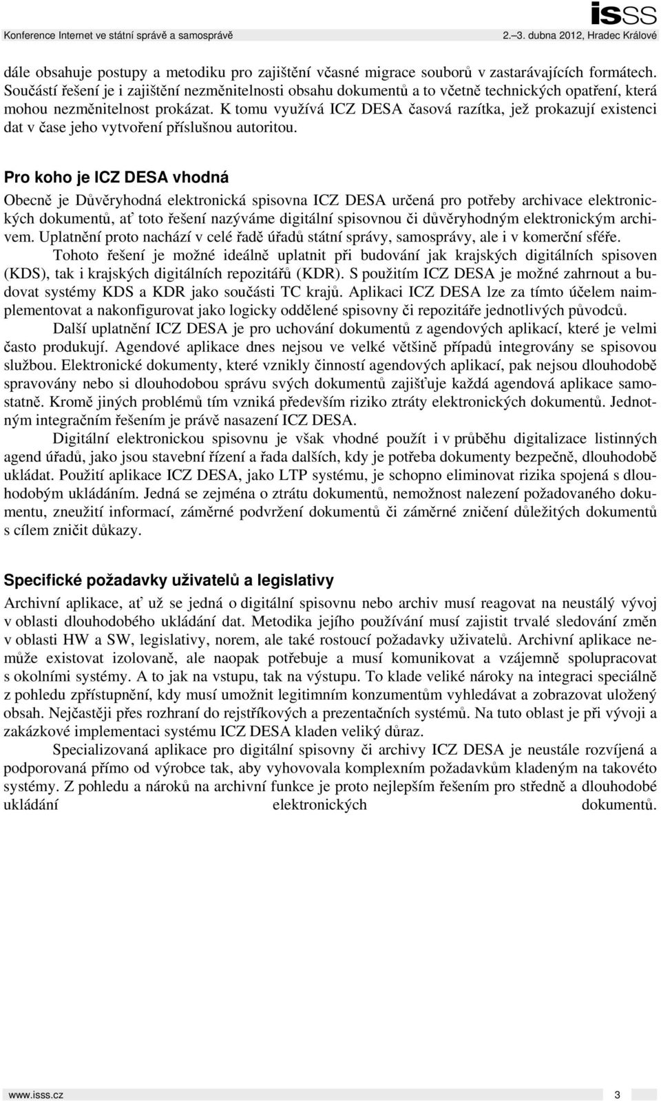 K tomu využívá ICZ DESA časová razítka, jež prokazují existenci dat v čase jeho vytvoření příslušnou autoritou.