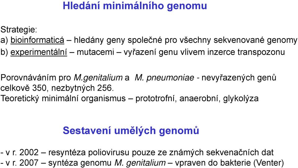 pneumoniae - nevyřazených genů celkově 350, nezbytných 256.