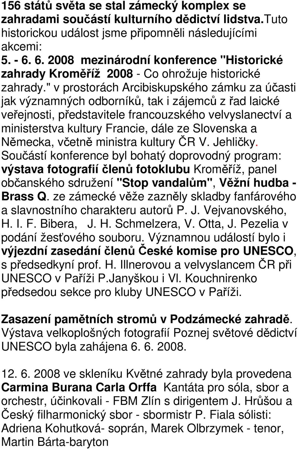 " v prostorách Arcibiskupského zámku za účasti jak významných odborníků, tak i zájemců z řad laické veřejnosti, představitele francouzského velvyslanectví a ministerstva kultury Francie, dále ze