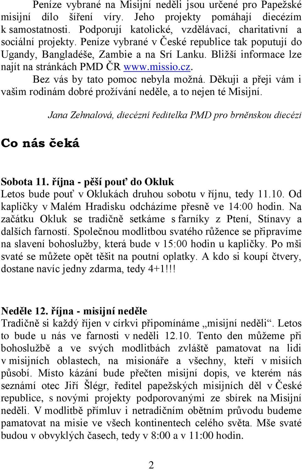 Děkuji a přeji vám i vašim rodinám dobré prožívání neděle, a to nejen té Misijní. Co nás čeká Jana Zehnalová, diecézní ředitelka PMD pro brněnskou diecézi Sobota 11.