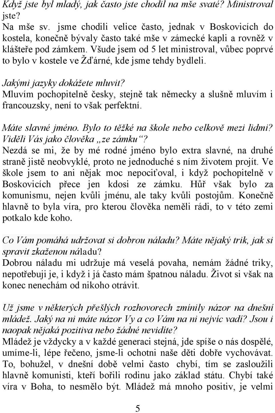 Všude jsem od 5 let ministroval, vůbec poprvé to bylo v kostele ve Žďárné, kde jsme tehdy bydleli. Jakými jazyky dokážete mluvit?