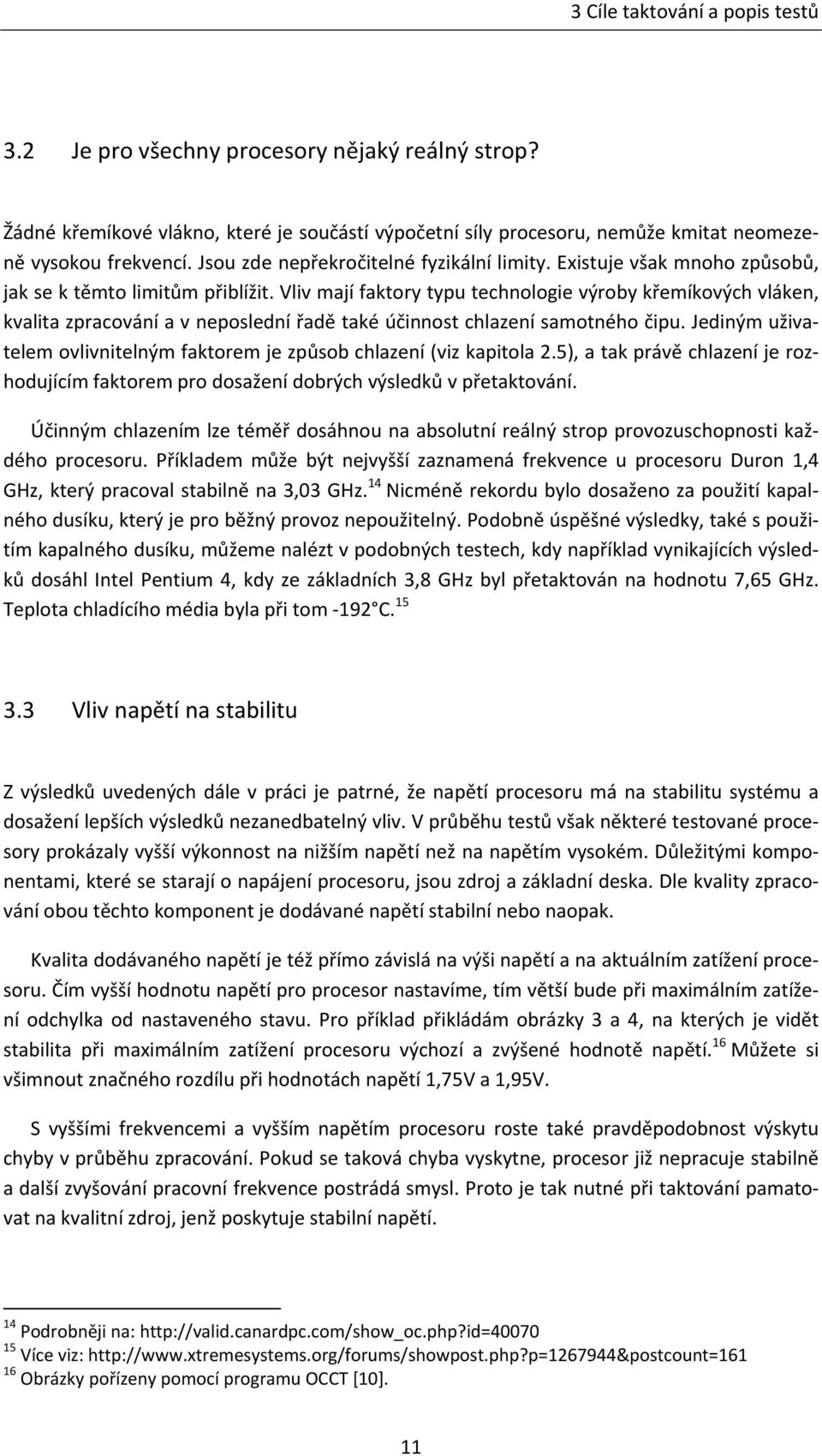 Vliv mají faktory typu technologie výroby křemíkových vláken, kvalita zpracování a v neposlední řadě také účinnost chlazení samotného čipu.