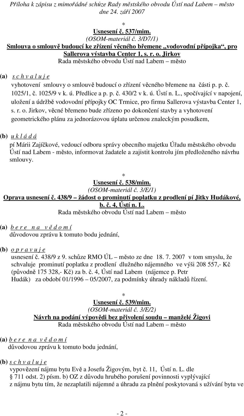 Jirkov, věcné břemeno bude zřízeno po dokončení stavby a vyhotovení geometrického plánu za jednorázovou úplatu určenou znaleckým posudkem, pí Márii Zajíčkové, vedoucí odboru správy obecního majetku