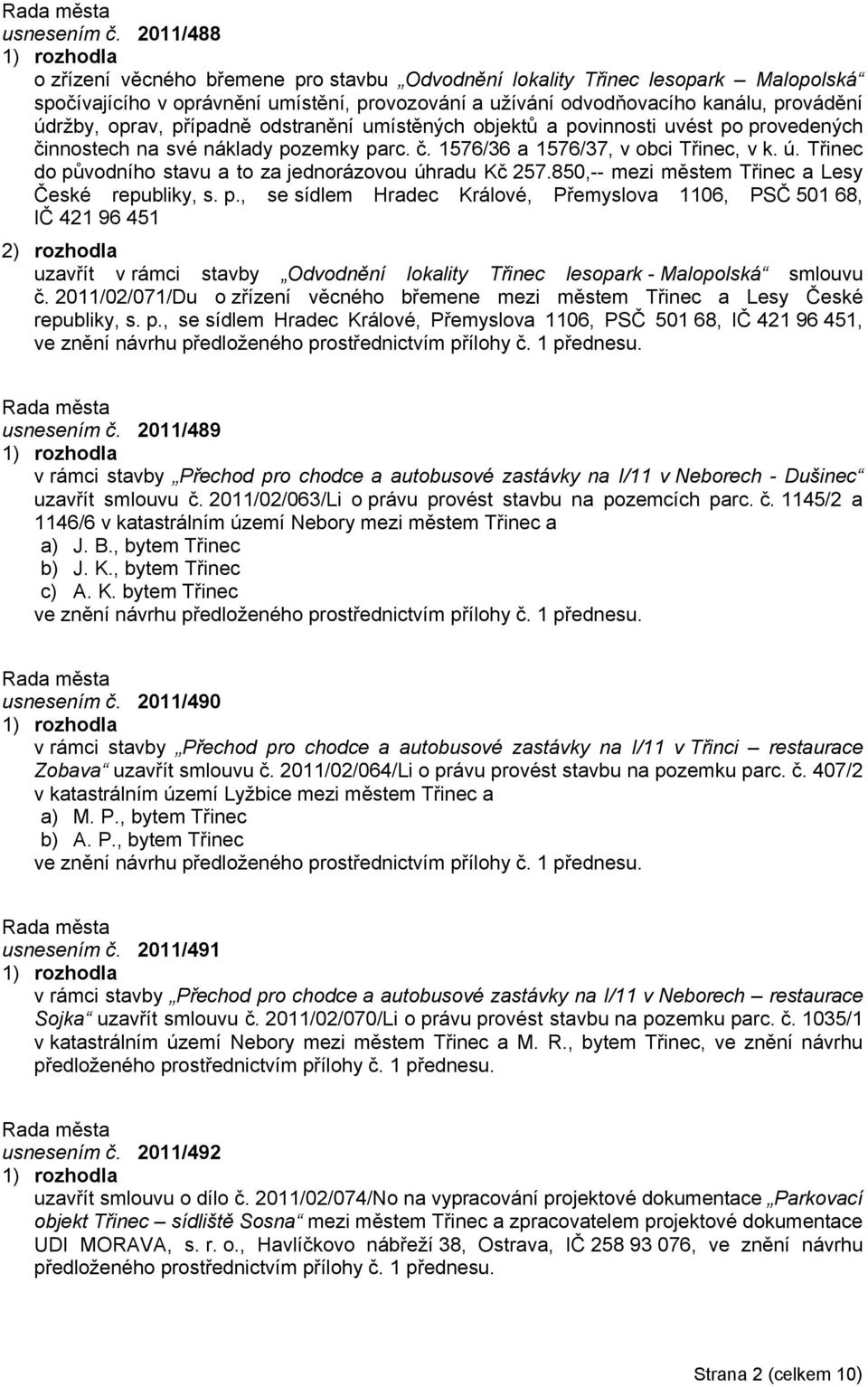 případně odstranění umístěných objektů a povinnosti uvést po provedených činnostech na své náklady pozemky parc. č. 1576/36 a 1576/37, v obci Třinec, v k. ú.