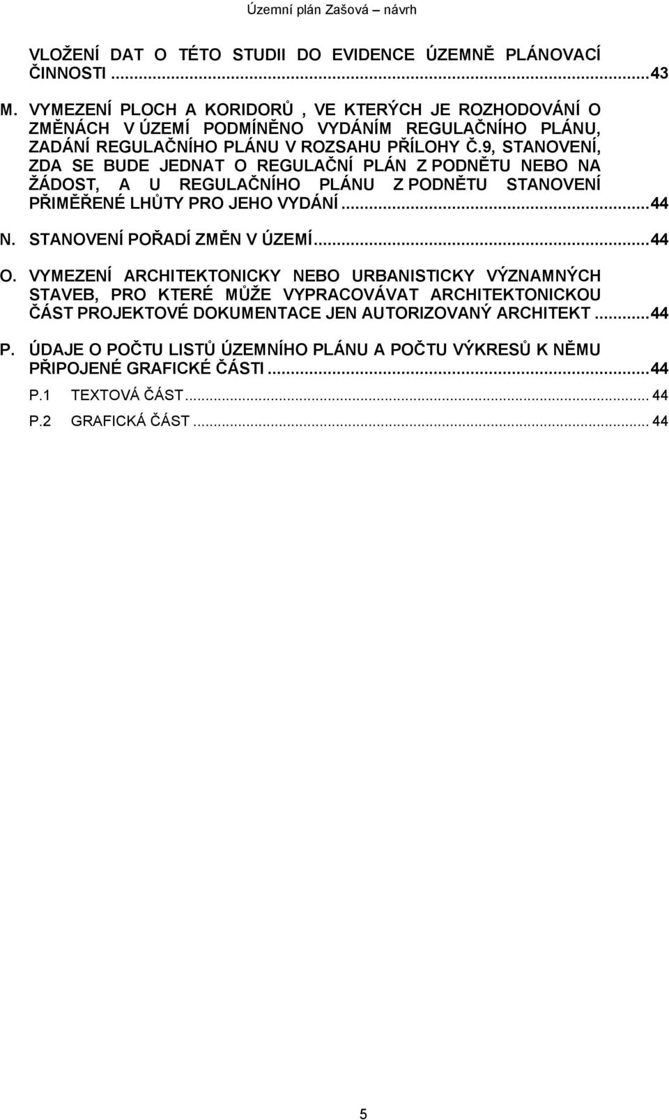 9, STANOVENÍ, ZDA SE BUDE JEDNAT O REGULAČNÍ PLÁN Z PODNĚTU NEBO NA ŽÁDOST, A U REGULAČNÍHO PLÁNU Z PODNĚTU STANOVENÍ PŘIMĚŘENÉ LHŮTY PRO JEHO VYDÁNÍ... 44 N.