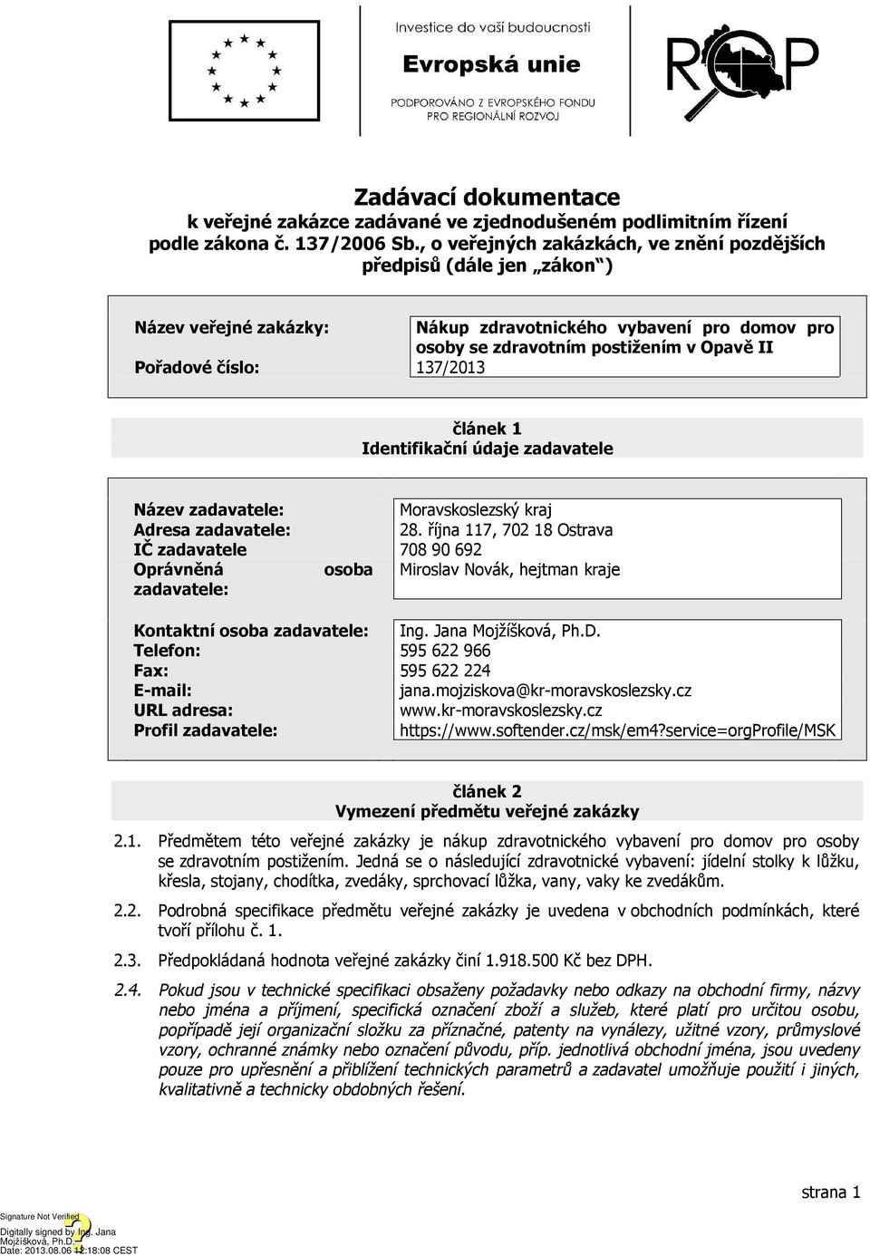137/2013 článek 1 Identifikační údaje zadavatele Název zadavatele: Moravskoslezský kraj Adresa zadavatele: 28.