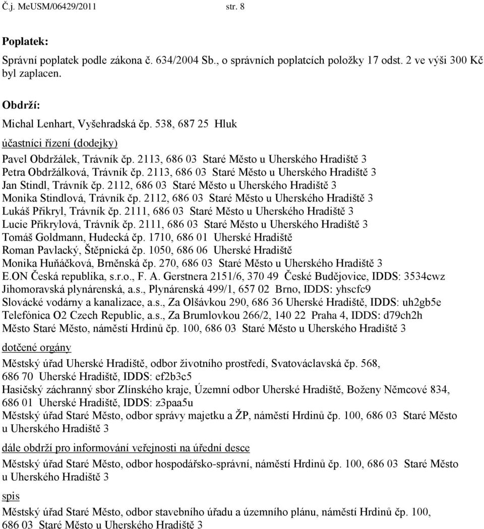 2113, 686 03 Staré Město u Uherského Hradiště 3 Jan Stindl, Trávník čp. 2112, 686 03 Staré Město u Uherského Hradiště 3 Monika Stindlová, Trávník čp.