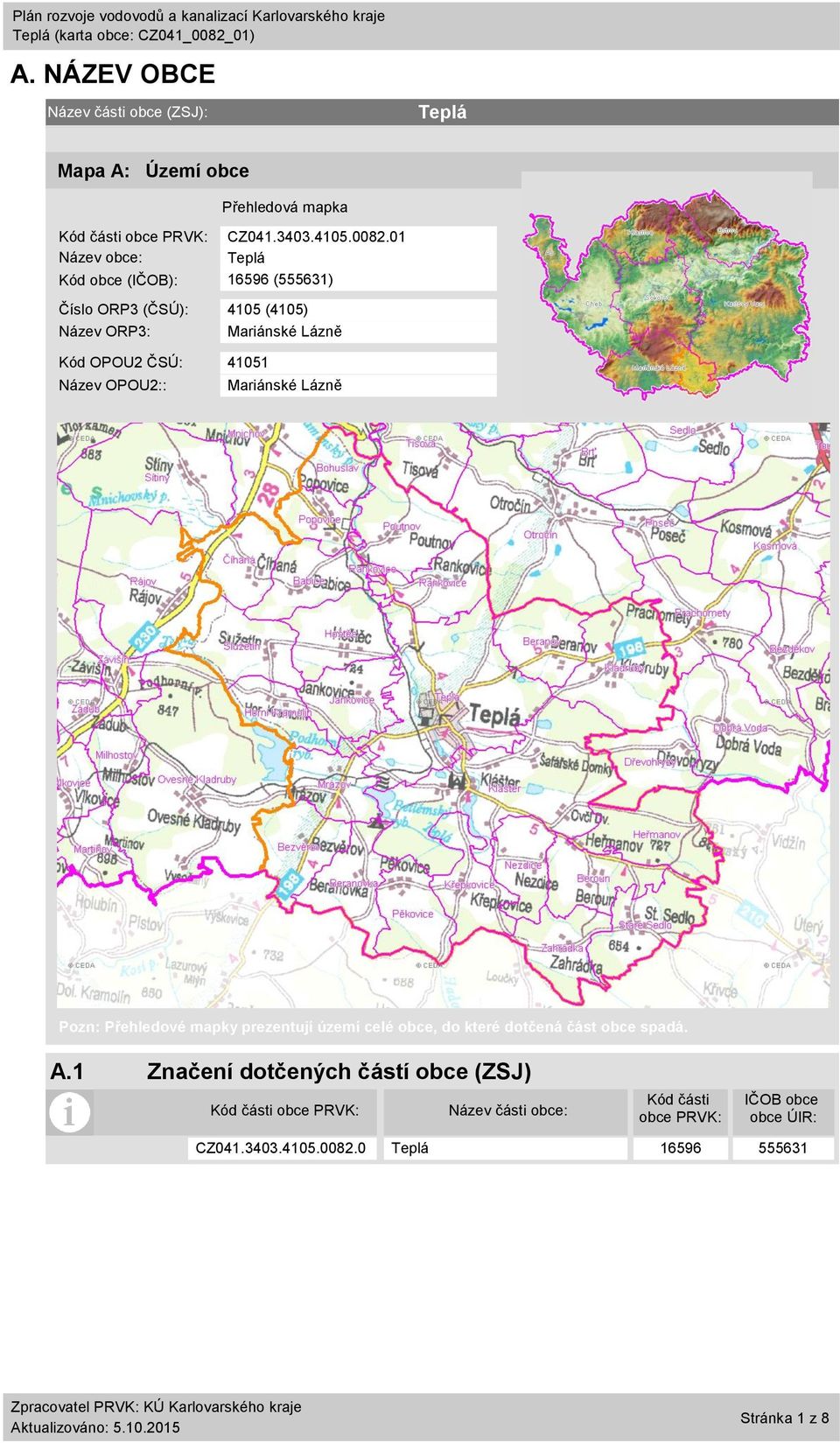 OPOU2:: Mariánské Lázně Pozn: Přehledové mapky prezentují území celé obce, do které dotčená část obce spadá. A.