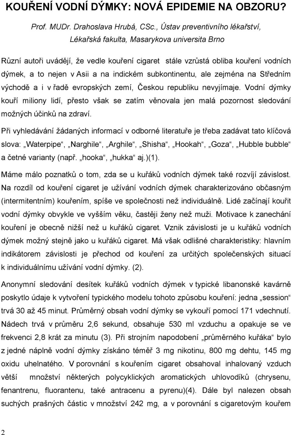 indickém subkontinentu, ale zejména na Středním východě a i v řadě evropských zemí, Českou republiku nevyjímaje.