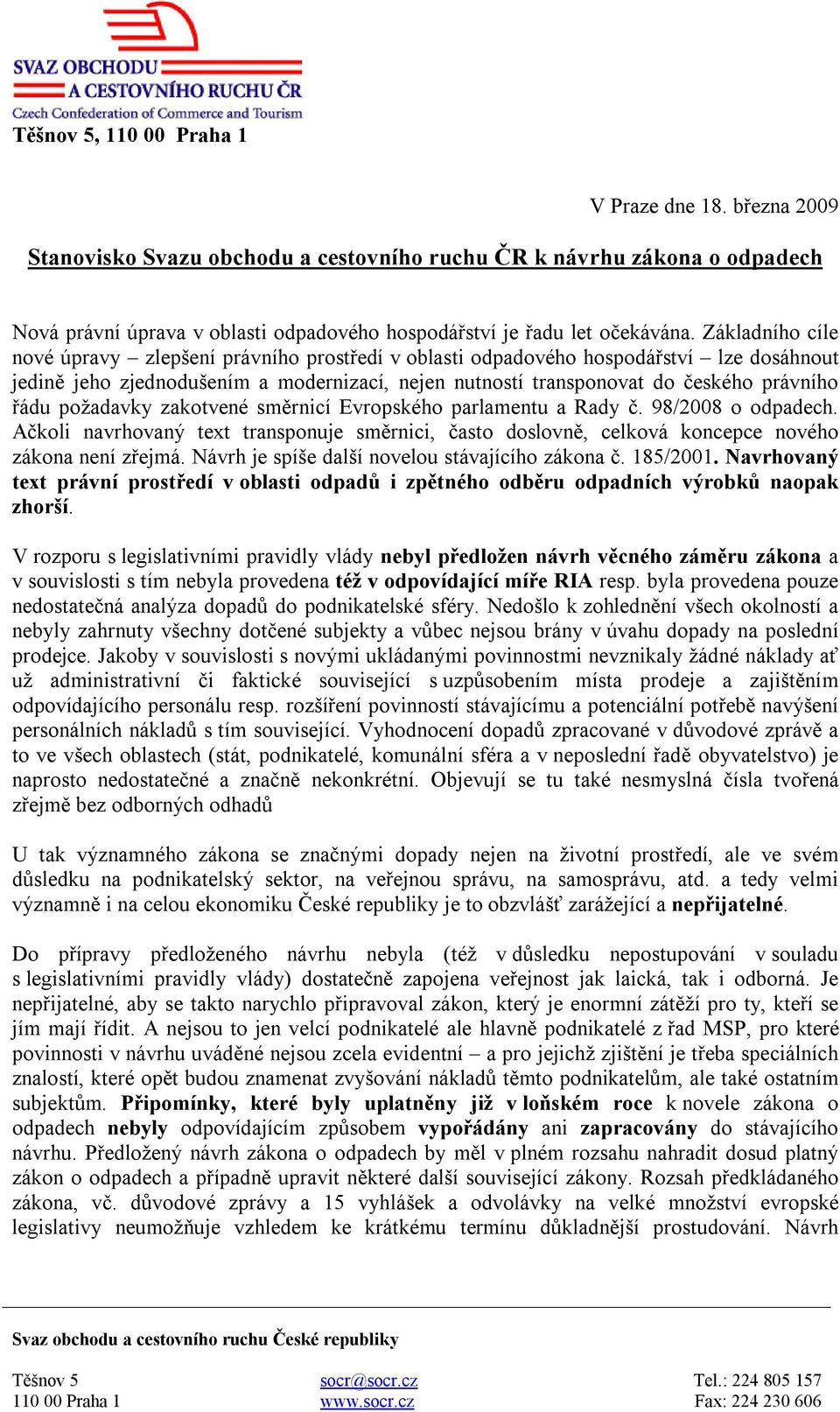 Základního cíle nové úpravy zlepšení právního prostředí v oblasti odpadového hospodářství lze dosáhnout jedině jeho zjednodušením a modernizací, nejen nutností transponovat do českého právního řádu