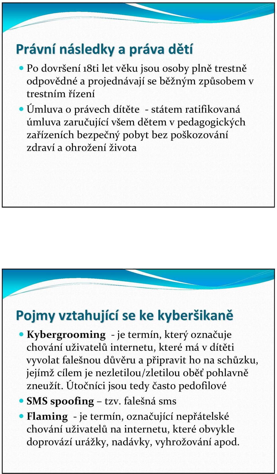 termín, který označuje chování uživatelů internetu, které má v dítěti vyvolat falešnou důvěru a připravit ho na schůzku, jejímž cílem je nezletilou/zletilou oběť pohlavně zneužít.