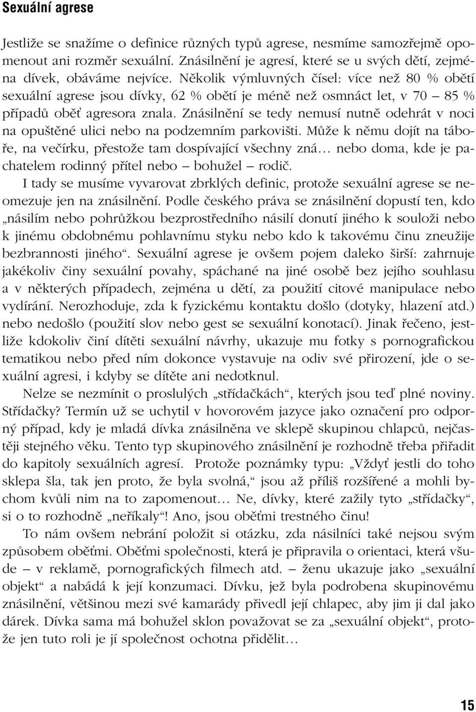 Znásilnûní se tedy nemusí nutnû odehrát v noci na opu tûné ulici nebo na podzemním parkovi ti.