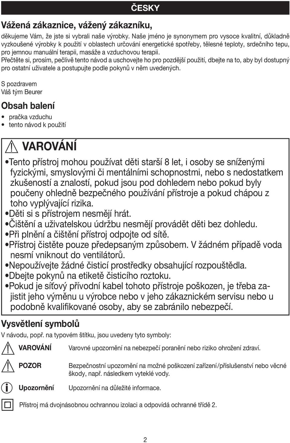 vzduchovou terapii. Přečtěte si, prosím, pečlivě tento návod a uschovejte ho pro pozdější použití, dbejte na to, aby byl dostupný pro ostatní uživatele a postupujte podle pokynů v něm uvedených.