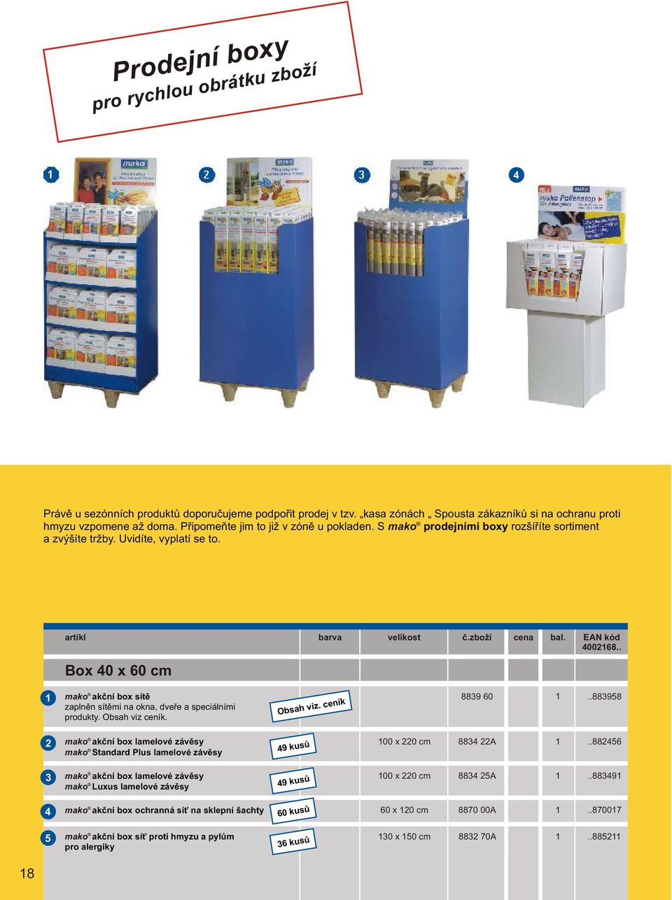 . mako akèní box sítì zaplnìn sítìmi na okna, dveøe a speciálními produkty. Obsah viz ceník. Obsah viz. ceník 8839 60.