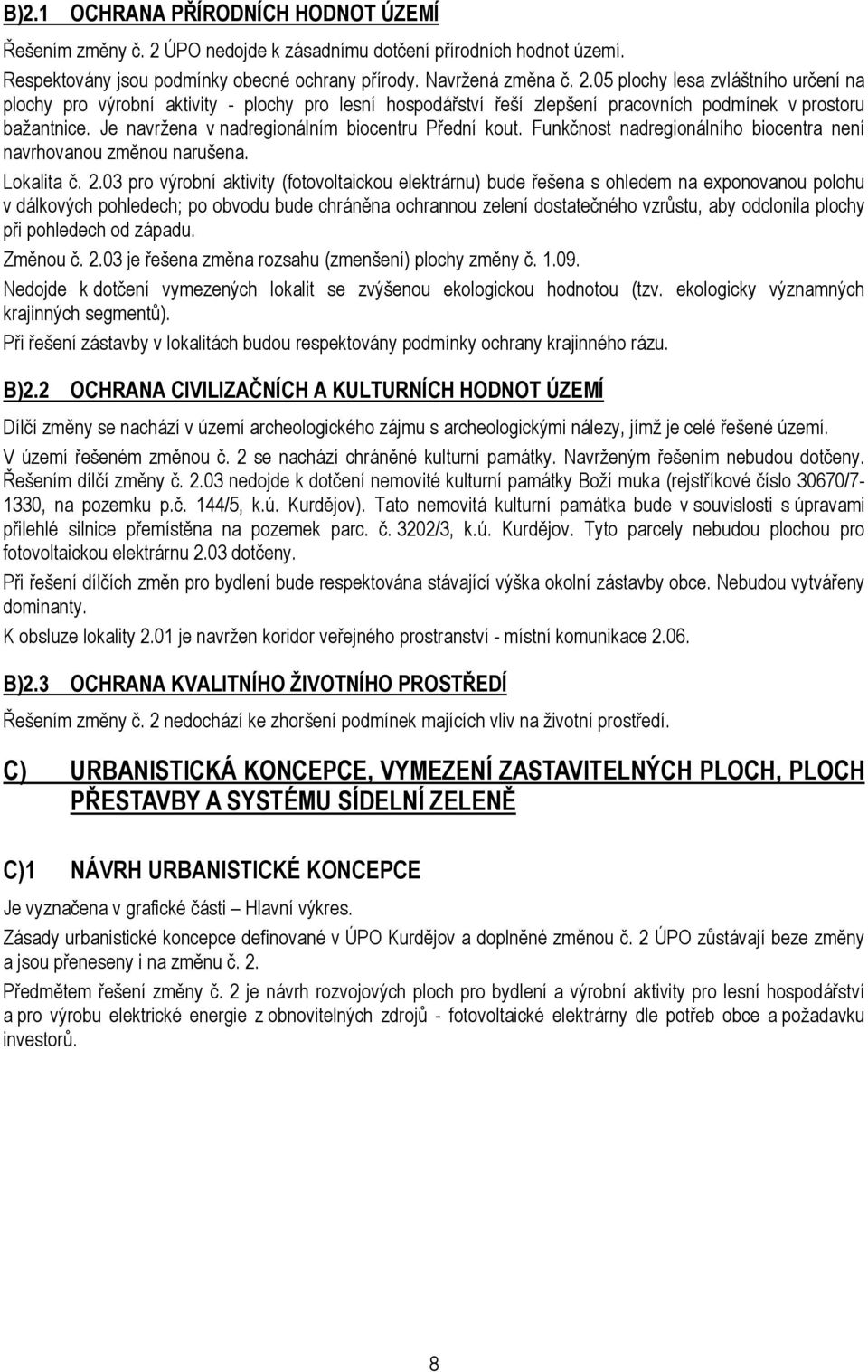 05 plochy lesa zvláštního určení na plochy pro výrobní aktivity - plochy pro lesní hospodářství řeší zlepšení pracovních podmínek v prostoru bažantnice.