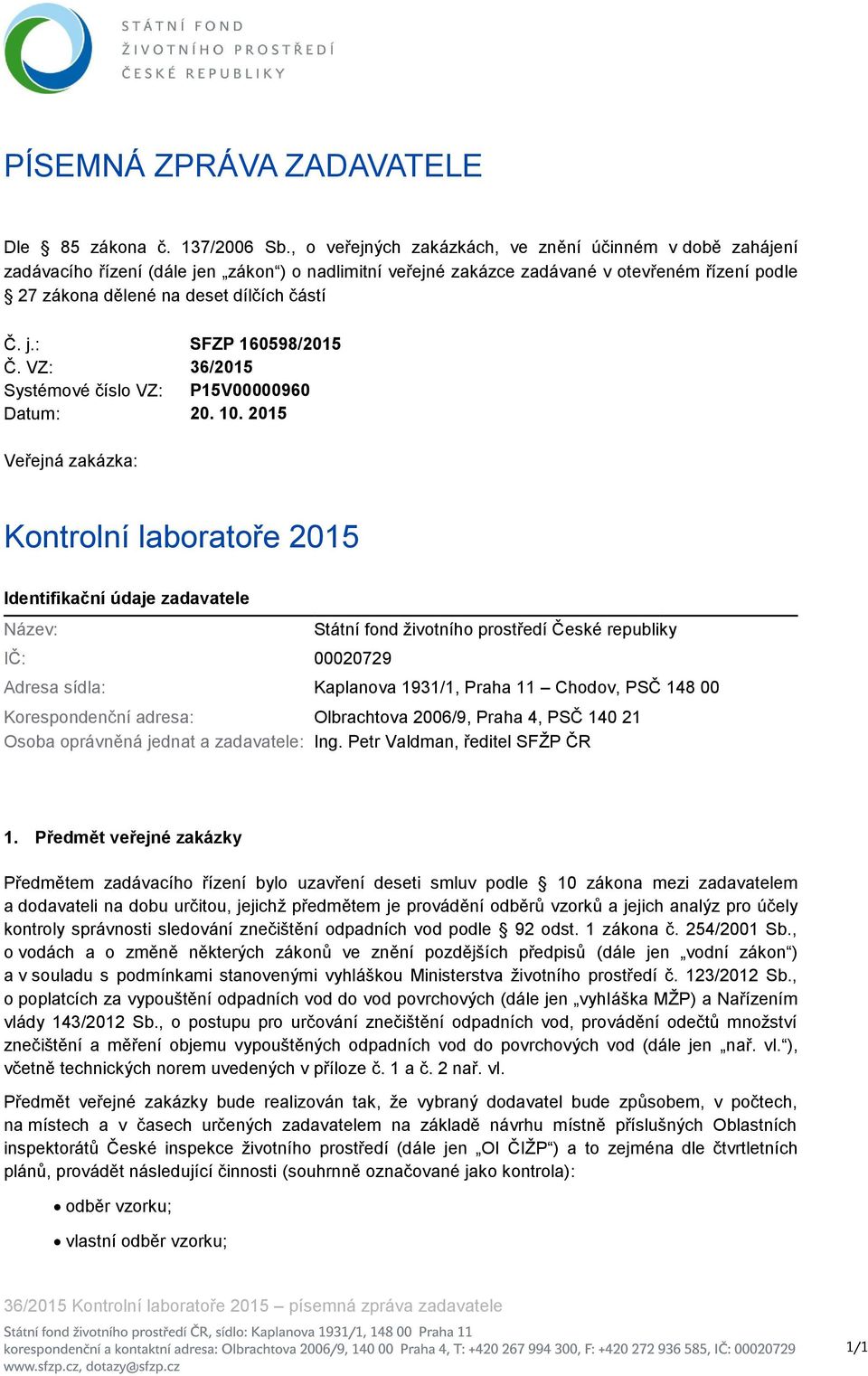 j.: SFZP 160598/2015 Č. VZ: Systémové číslo VZ: 36/2015 P15V00000960 Datum: 20. 10.