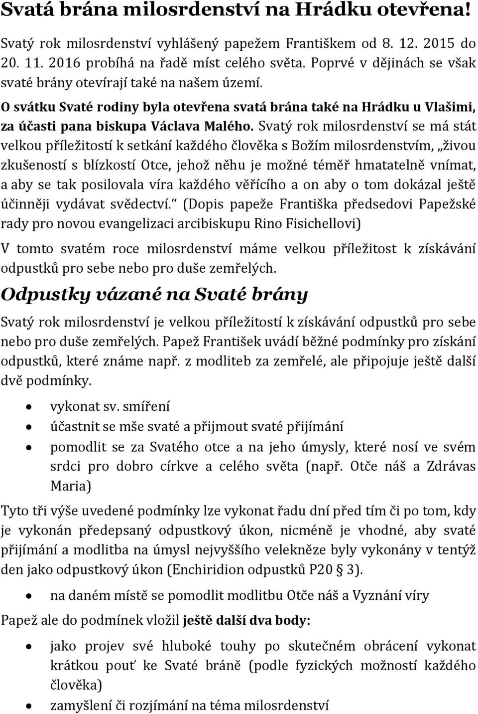 Svatý rok milosrdenství se má stát velkou příležitostí k setkání každého člověka s Božím milosrdenstvím, živou zkušeností s blízkostí Otce, jehož něhu je možné téměř hmatatelně vnímat, a aby se tak